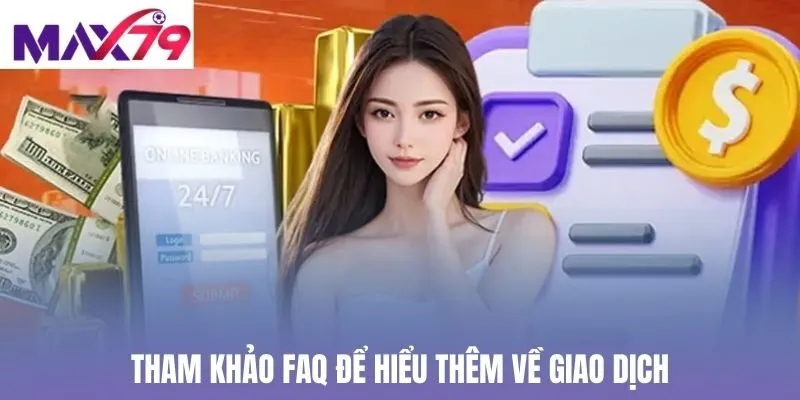 Tham khảo FAQ để hiểu thêm về giao dịch