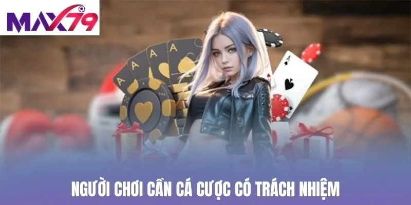 Người chơi cần cá cược có trách nhiệm