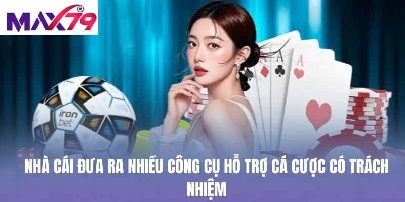 Nhà cái đưa ra nhiều công cụ hỗ trợ cá cược có trách nhiệm
