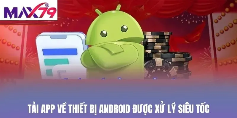 Tải app về thiết bị Android được xử lý siêu tốc